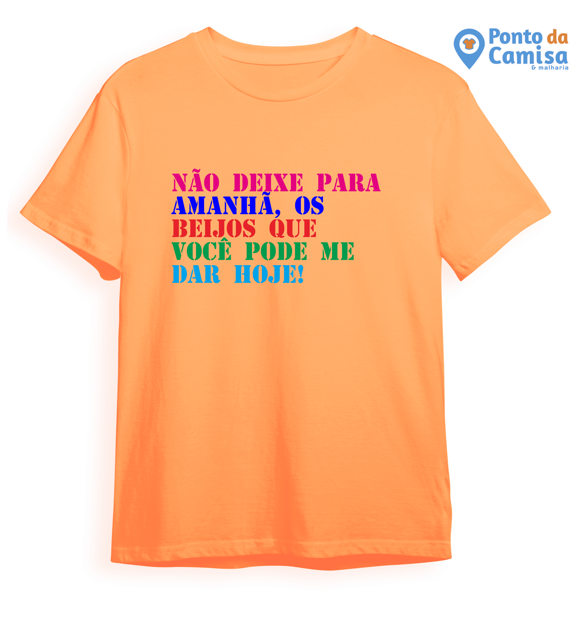 Camisa Carnaval - Não Deixe Para Amanhã Me Beije Hoje