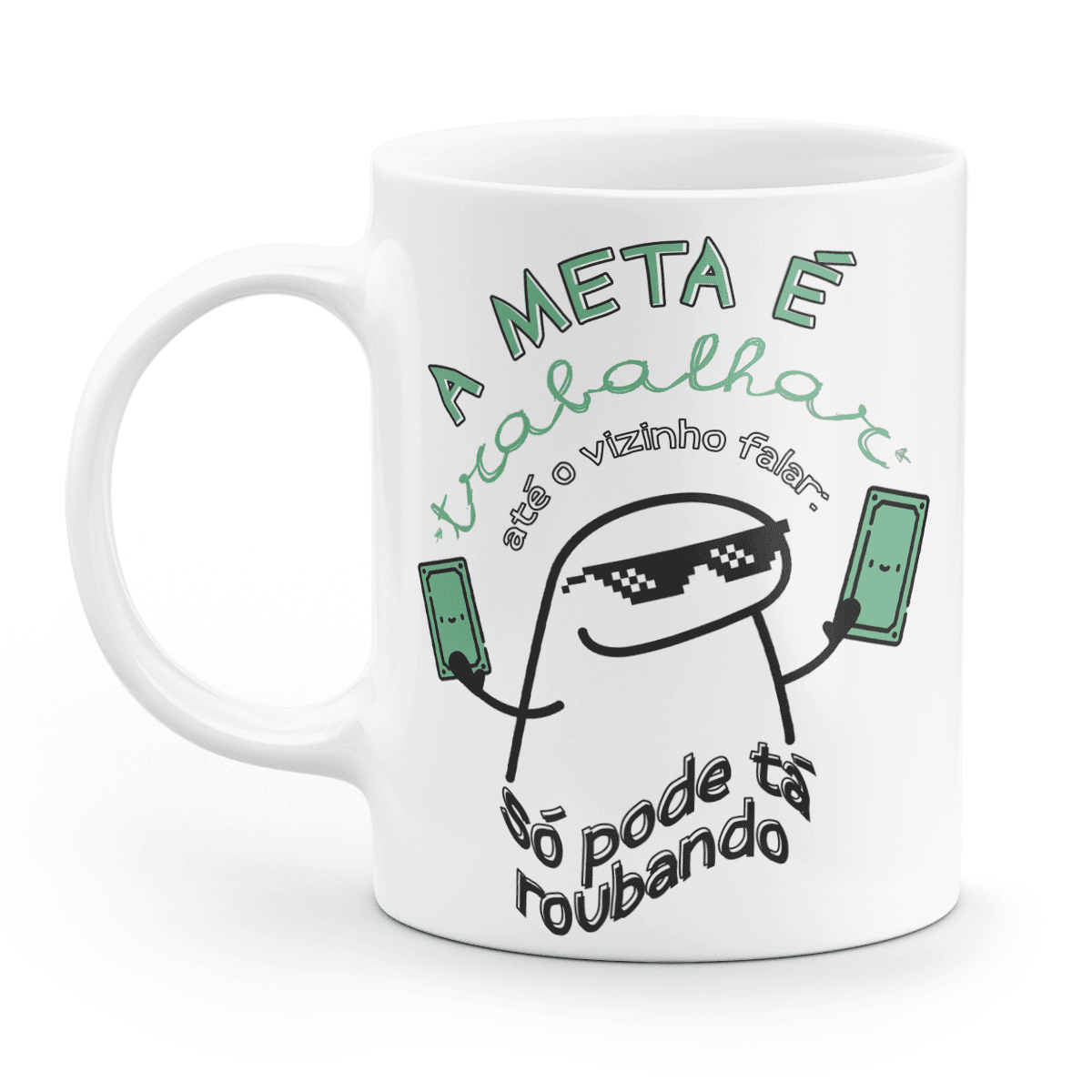 Caneca Flork - A meta é trabalhar até vizinho falar só pode tá roubando • Canecas 24 Horas
